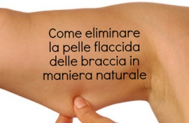 Eliminare la pelle flaccida delle braccia: 5 semplici rimedi naturali