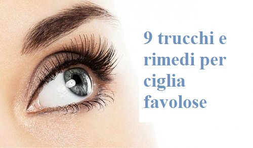 Ciglia favolose: 9 trucchi e rimedi per ottenerle