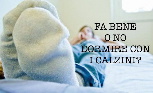 È meglio dormire con i calzini? È meglio dormire con i calzini?