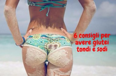 Glutei tondi e sodi: sei consigli per ottenerli