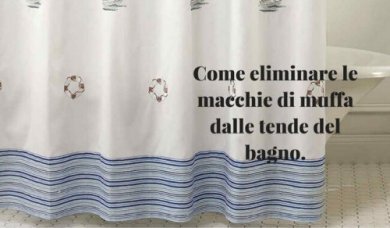 Come eliminare le macchie di muffa dalle tende del bagno
