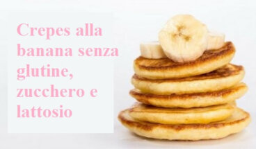 Crepes alla banana senza glutine, zucchero e lattosio